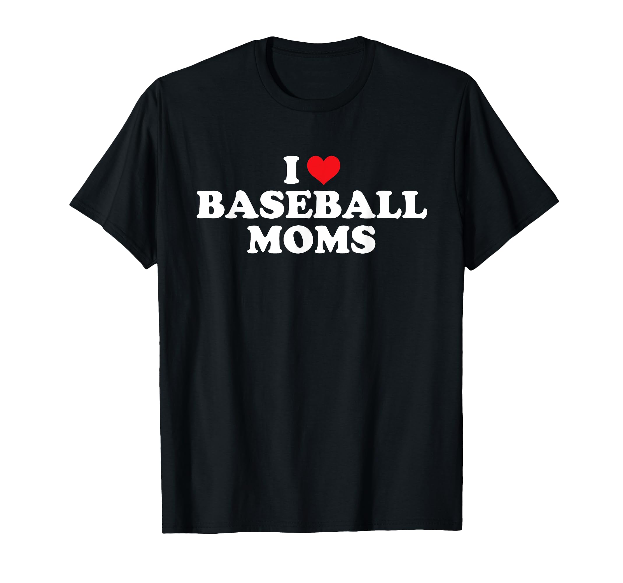I Love Baseball Moms Funny T-Shirt - Minimalist Print Men Women - T-Shirt, Sweatshirt, Hoodie
