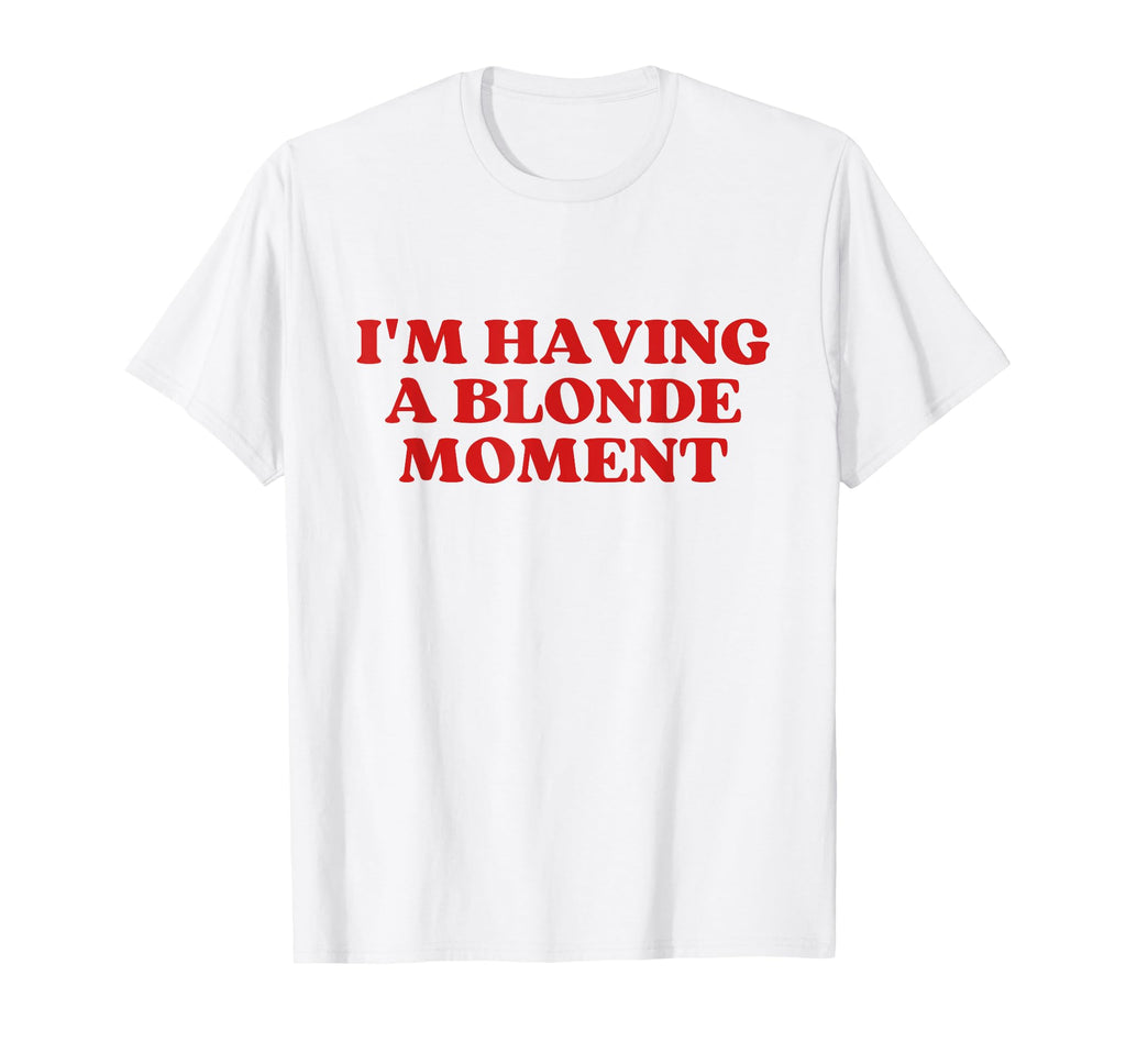 Im Having Blonde Moment Y2K Aesthetic T-Shirt - Graphic Print Unisex - T-Shirt, Sweatshirt, Hoodie