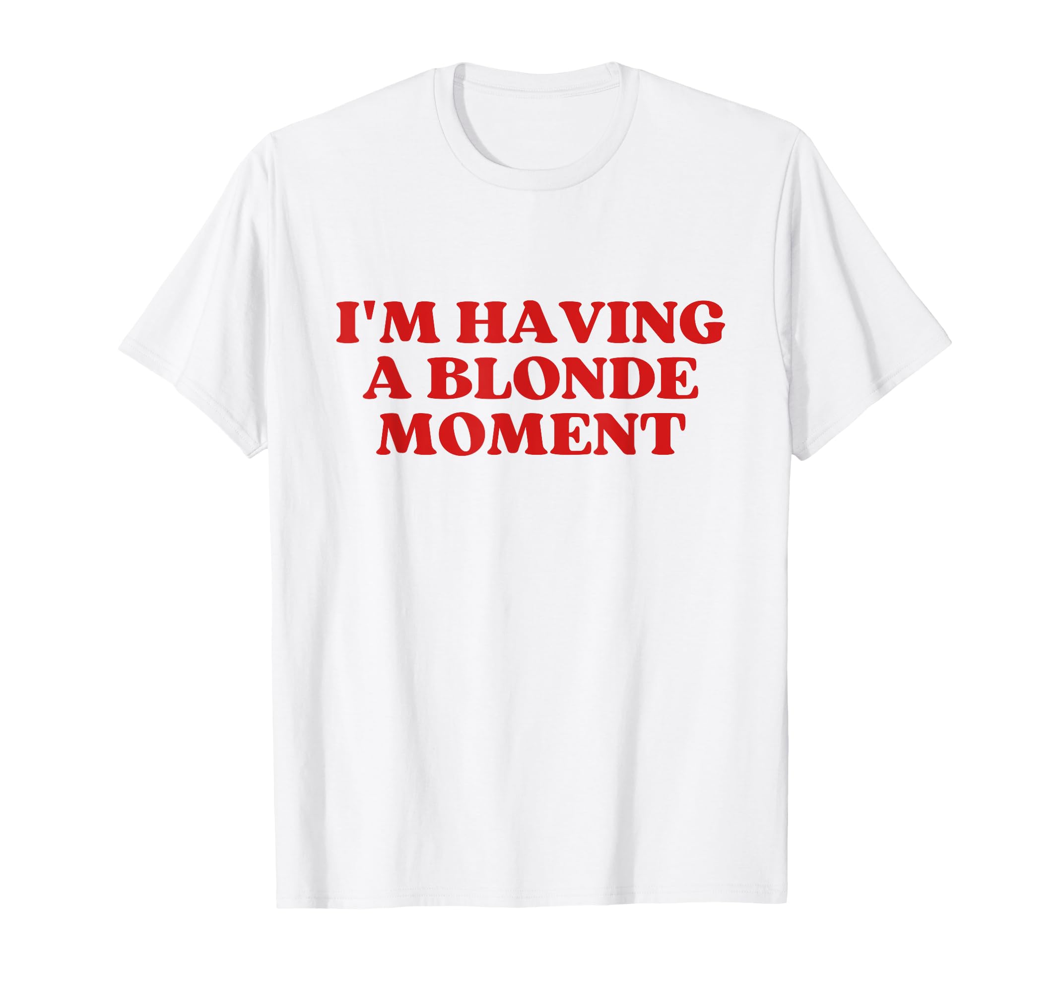 Im Having Blonde Moment Y2K Aesthetic T-Shirt - Graphic Print Unisex - T-Shirt, Sweatshirt, Hoodie