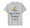 Funny Moms Moms Against White Baseball T-Shirt - Unique Graphic Men Women - T-Shirt, Sweatshirt, Hoodie