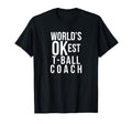 Worlds Okest Tball Coach Funny Gift T-Shirt - Fun Novelty Design Men Women - T-Shirt, Sweatshirt, Hoodie
