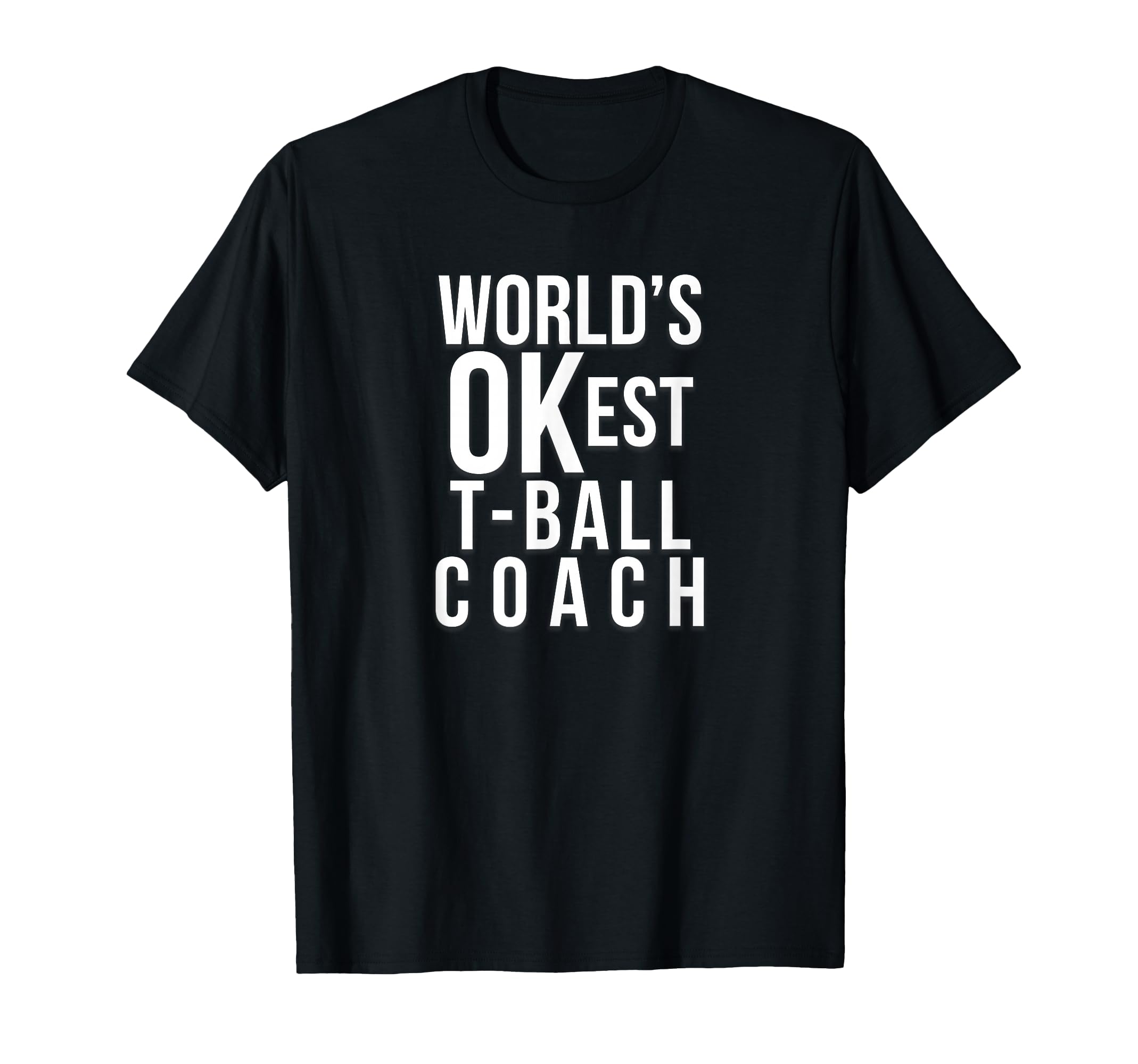 Worlds Okest Tball Coach Funny Gift T-Shirt - Fun Novelty Design Men Women - T-Shirt, Sweatshirt, Hoodie