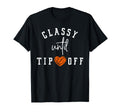 Classy Until Tipoff Basketball Mama T-Shirt - Aesthetic Graphic Unisex - T-Shirt, Sweatshirt, Hoodie