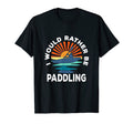 I Would Rather Be Paddling Kayaking T-Shirt - Aesthetic Graphic Men Women - T-Shirt, Sweatshirt, Hoodie