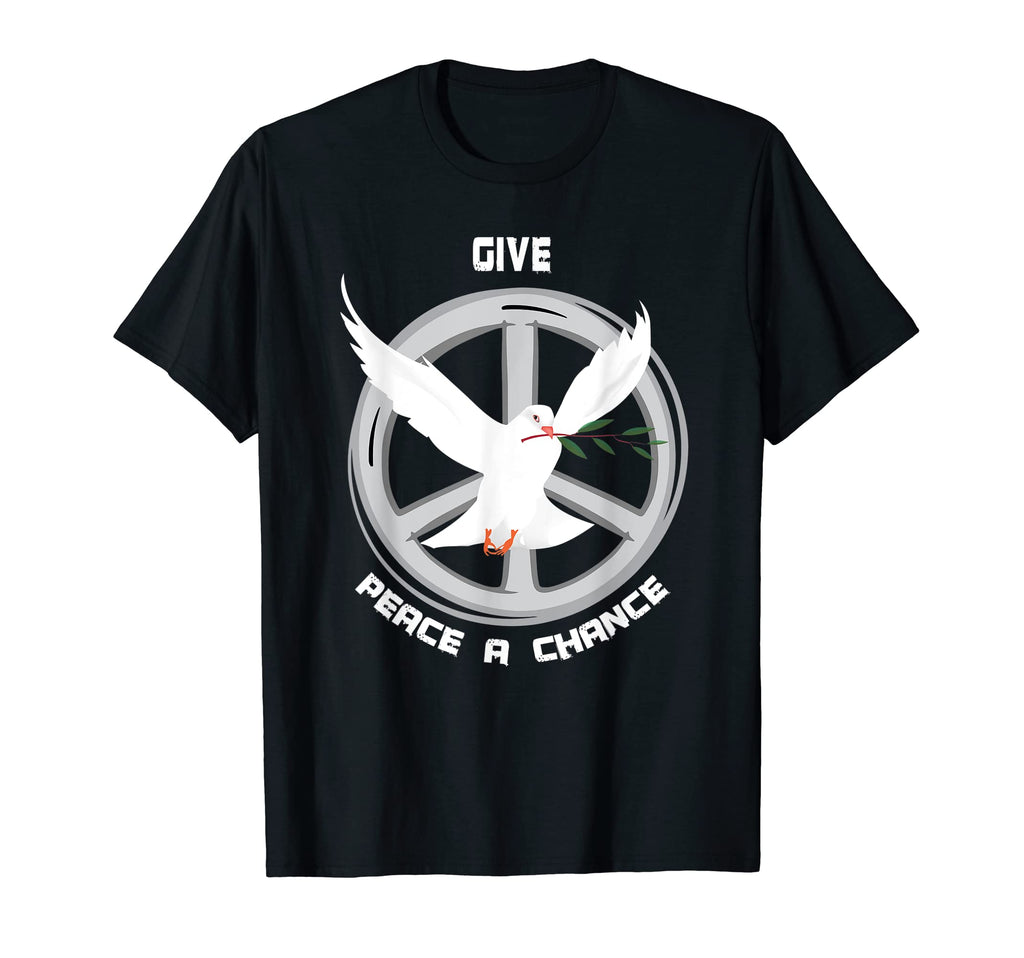 Give Peace Chance Peace World Peace T-Shirt - Novelty Apparel Men Women - T-Shirt, Sweatshirt, Hoodie