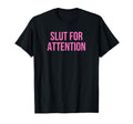 Slut Attention Funny Y2K Aesthetic T-Shirt - Aesthetic Graphic Unisex - T-Shirt, Sweatshirt, Hoodie
