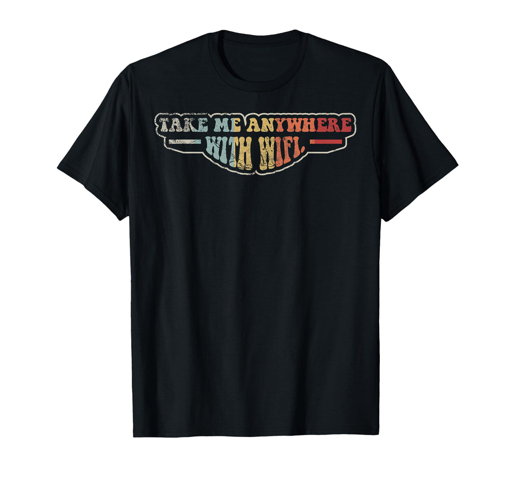 Take Me Anywhere Wifi 70S T-Shirt - Fun Novelty Design Unisex - T-Shirt, Sweatshirt, Hoodie