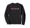 Fattest Ass Here Funny Y2K Aesthetic Sweatshirt - Novelty Apparel Unisex - T-Shirt, Sweatshirt, Hoodie