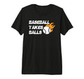 Baseball Takes Balls Baseball Player T-Shirt - Trendy Graphic Unisex - T-Shirt, Sweatshirt, Hoodie