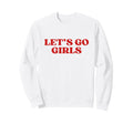 Lets Go Y2K Aesthetic Trendy Sweatshirt - Graphic Print Men Women - T-Shirt, Sweatshirt, Hoodie