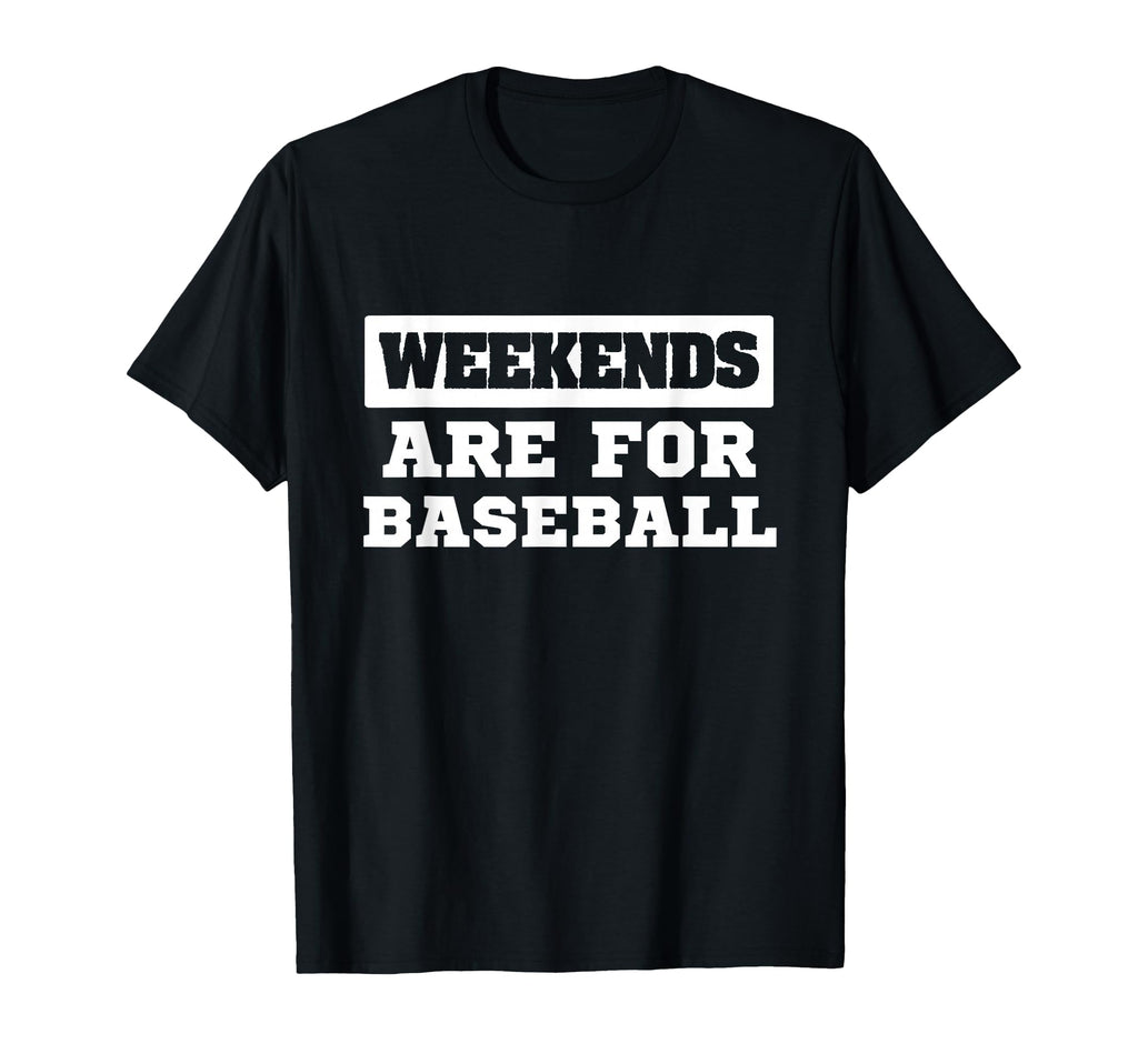Weekends Are Baseball Sports Fan T-Shirt - Fun Novelty Design for Adults - T-Shirt, Sweatshirt, Hoodie