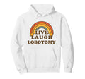 Live Laugh Lobotomy Rainbow Dark Hoodie - Trendy Graphic for Adults - T-Shirt, Sweatshirt, Hoodie