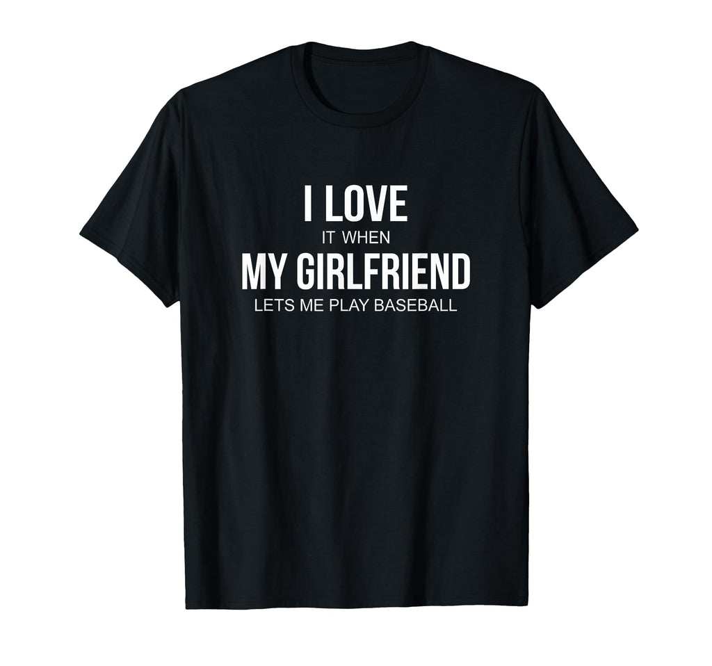 I Love It When My Girlfriend Lets Me T-Shirt - Trendy Graphic Men Women - T-Shirt, Sweatshirt, Hoodie