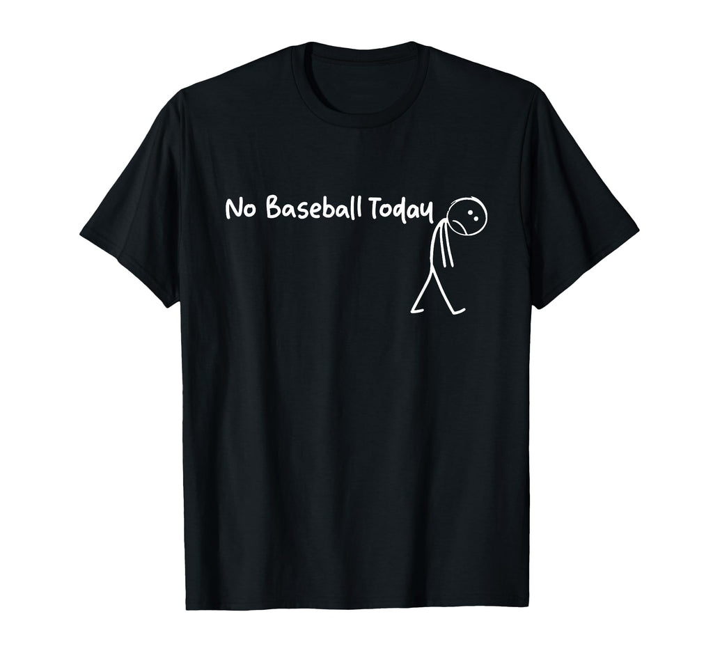 No Baseball Today Funny Sad Stickman T-Shirt - Novelty Apparel Unisex - T-Shirt, Sweatshirt, Hoodie
