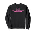 I Am Never Wrong Actually Funny Y2K Sweatshirt - Trendy Graphic Men Women - T-Shirt, Sweatshirt, Hoodie