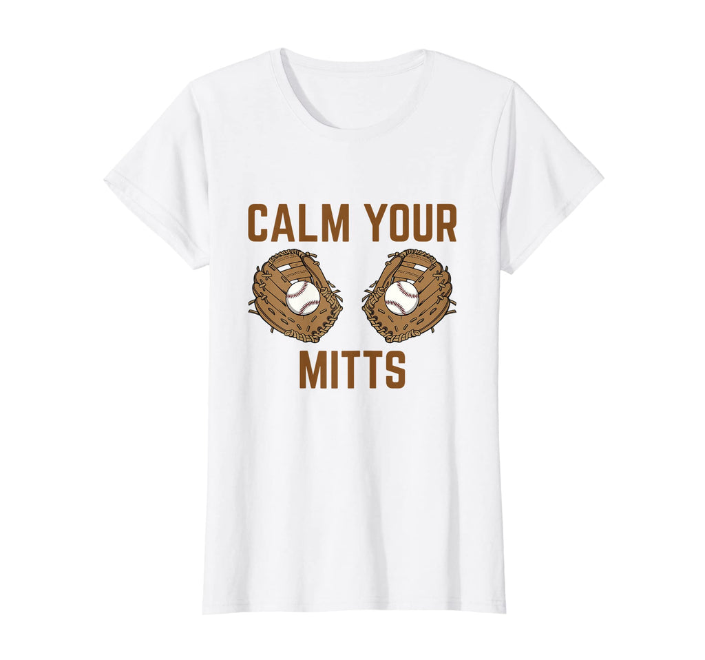 Womens Calm Your Mitts Funny Baseball T-Shirt - Minimalist Print Unisex - T-Shirt, Sweatshirt, Hoodie