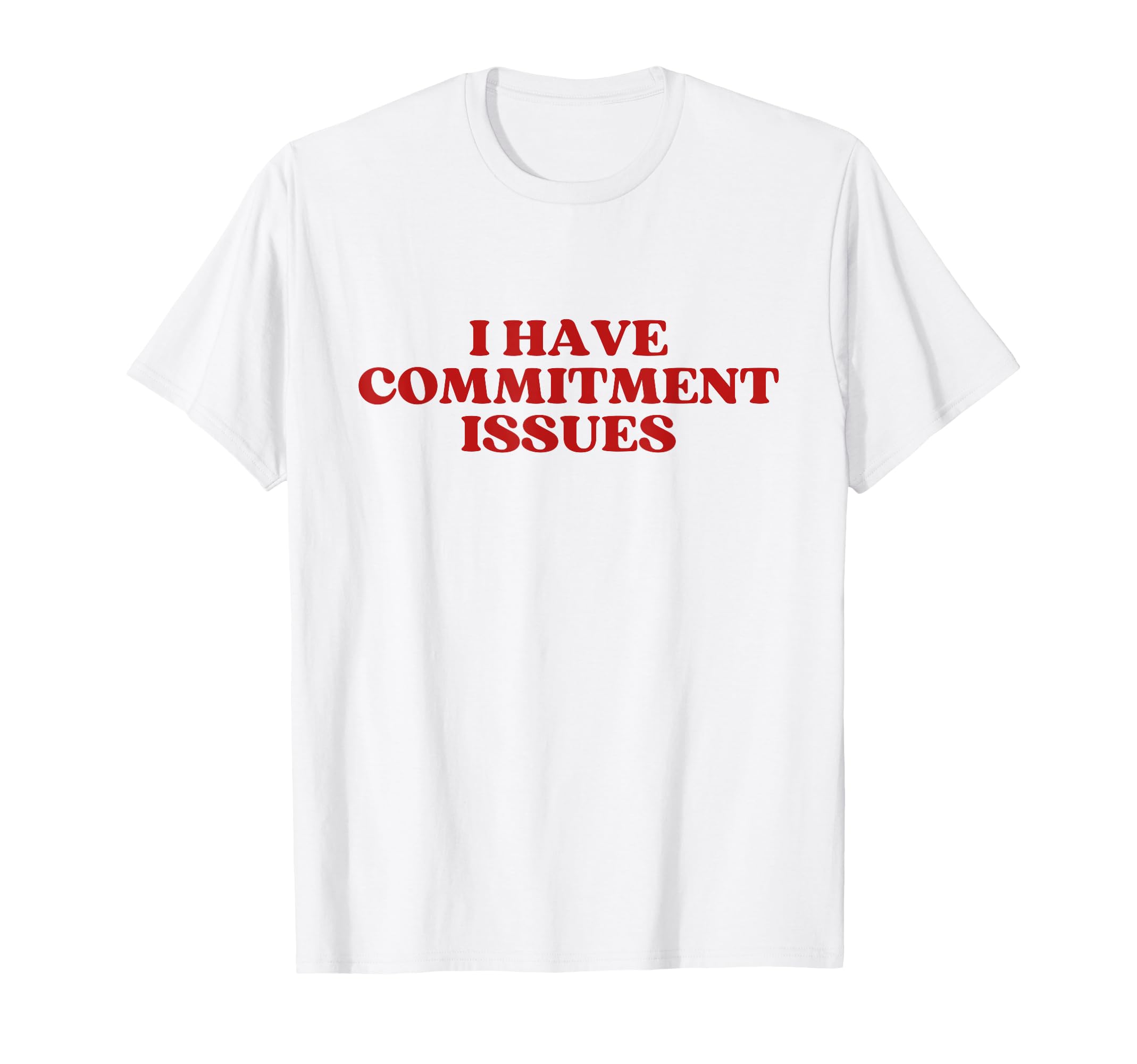 I Have Commitment Issues Y2K T-Shirt - Aesthetic Graphic Men Women - T-Shirt, Sweatshirt, Hoodie