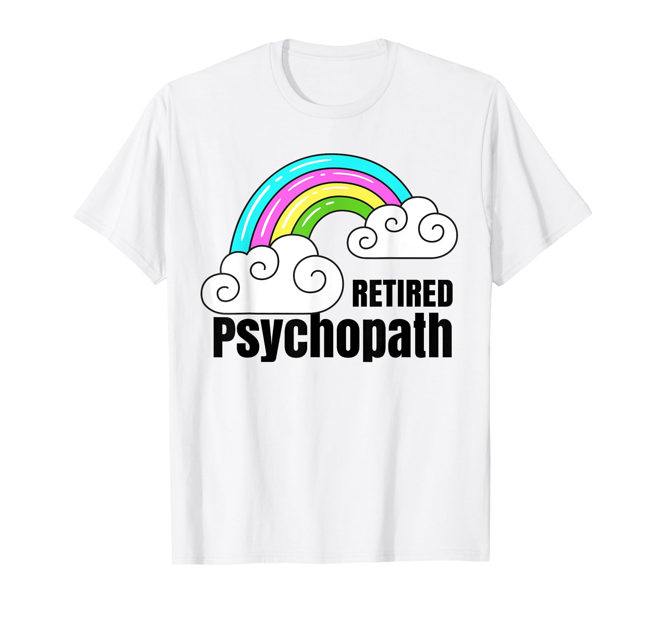Retired Psychopath Shirts Rainbow T-Shirt - Unique Graphic Unisex - T-Shirt, Sweatshirt, Hoodie