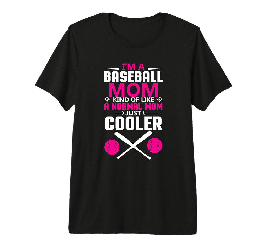Im Baseball Mom Kind Like Normal T-Shirt - Fun Novelty Design Men Women - T-Shirt, Sweatshirt, Hoodie