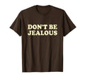 Dont Be Jealous Y2K 2000S Aesthetic T-Shirt - Graphic Print Men Women - T-Shirt, Sweatshirt, Hoodie