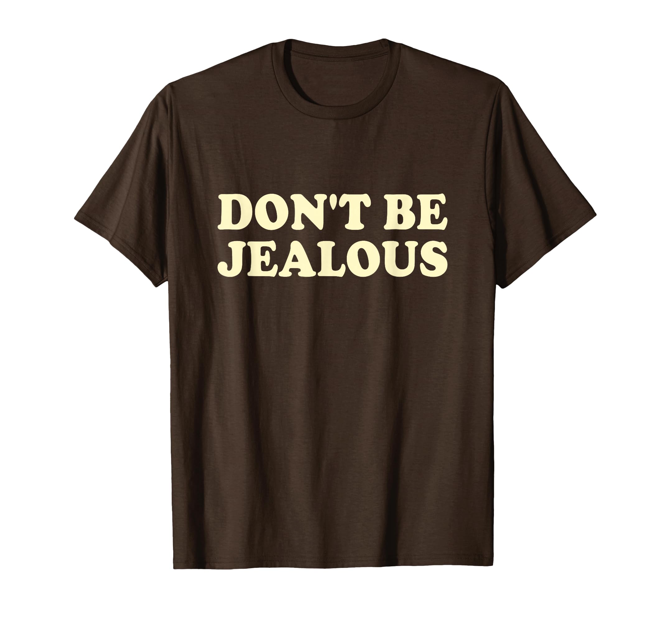 Dont Be Jealous Y2K 2000S Aesthetic T-Shirt - Graphic Print Men Women - T-Shirt, Sweatshirt, Hoodie