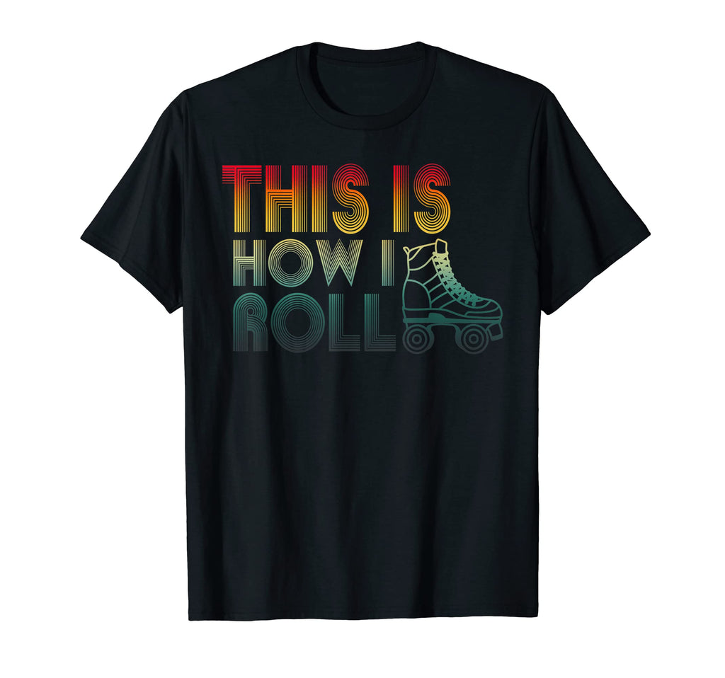 This Is How I Roll Roller Skate T-Shirt - Fun Novelty Design for Adults - T-Shirt, Sweatshirt, Hoodie