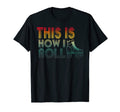 This Is How I Roll Roller Skate T-Shirt - Fun Novelty Design for Adults - T-Shirt, Sweatshirt, Hoodie