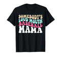 Somebodys Loudmouth Baseball Mama T-Shirt - Unique Graphic for Adults - T-Shirt, Sweatshirt, Hoodie