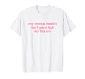 My Mental Health Isnt Great But My T-Shirt - Minimalist Print Men Women - T-Shirt, Sweatshirt, Hoodie