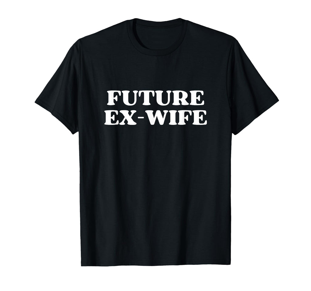 Future Ex Wife Y2K Aesthetic Trendy T-Shirt - Novelty Apparel for Adults - T-Shirt, Sweatshirt, Hoodie