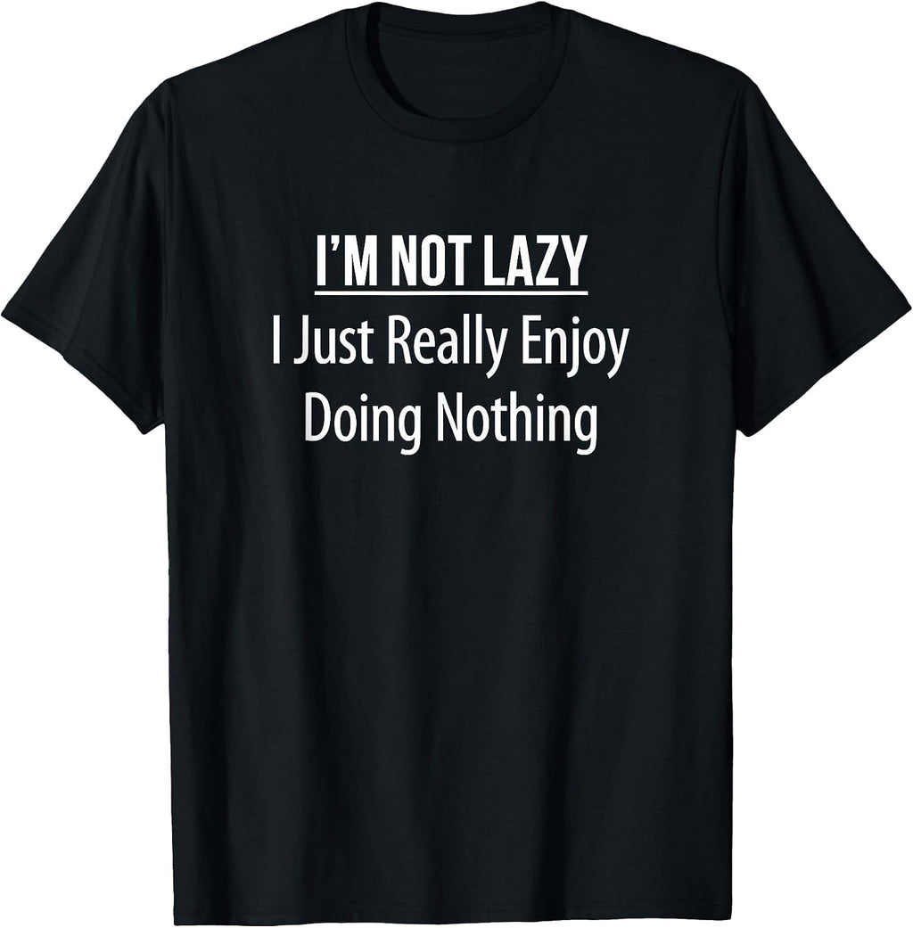 I'm Not Lazy I Just Really Enjoy Doing Nothing - Adult & Kids T-Shirts, Sweatshirts & Hoodies apparel design preview 1