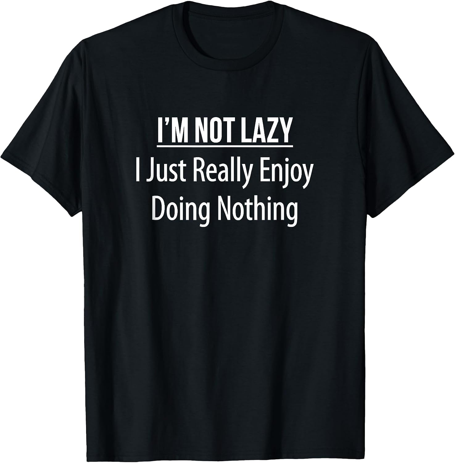 I'm Not Lazy I Just Really Enjoy Doing Nothing - Adult & Kids T-Shirts, Sweatshirts & Hoodies apparel design preview 1