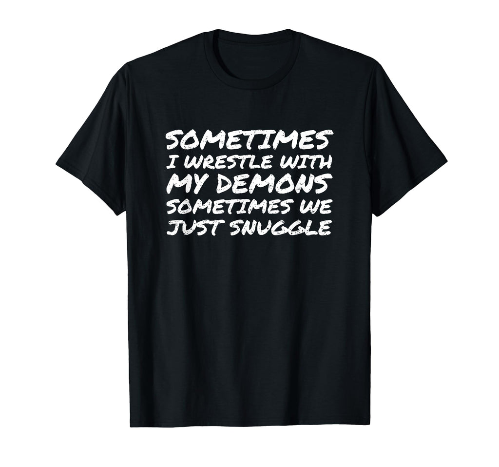 Sometimes I Wrestle My Demons T-Shirt - Custom Art Print for Adults - T-Shirt, Sweatshirt, Hoodie