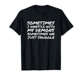 Sometimes I Wrestle My Demons T-Shirt - Custom Art Print for Adults - T-Shirt, Sweatshirt, Hoodie