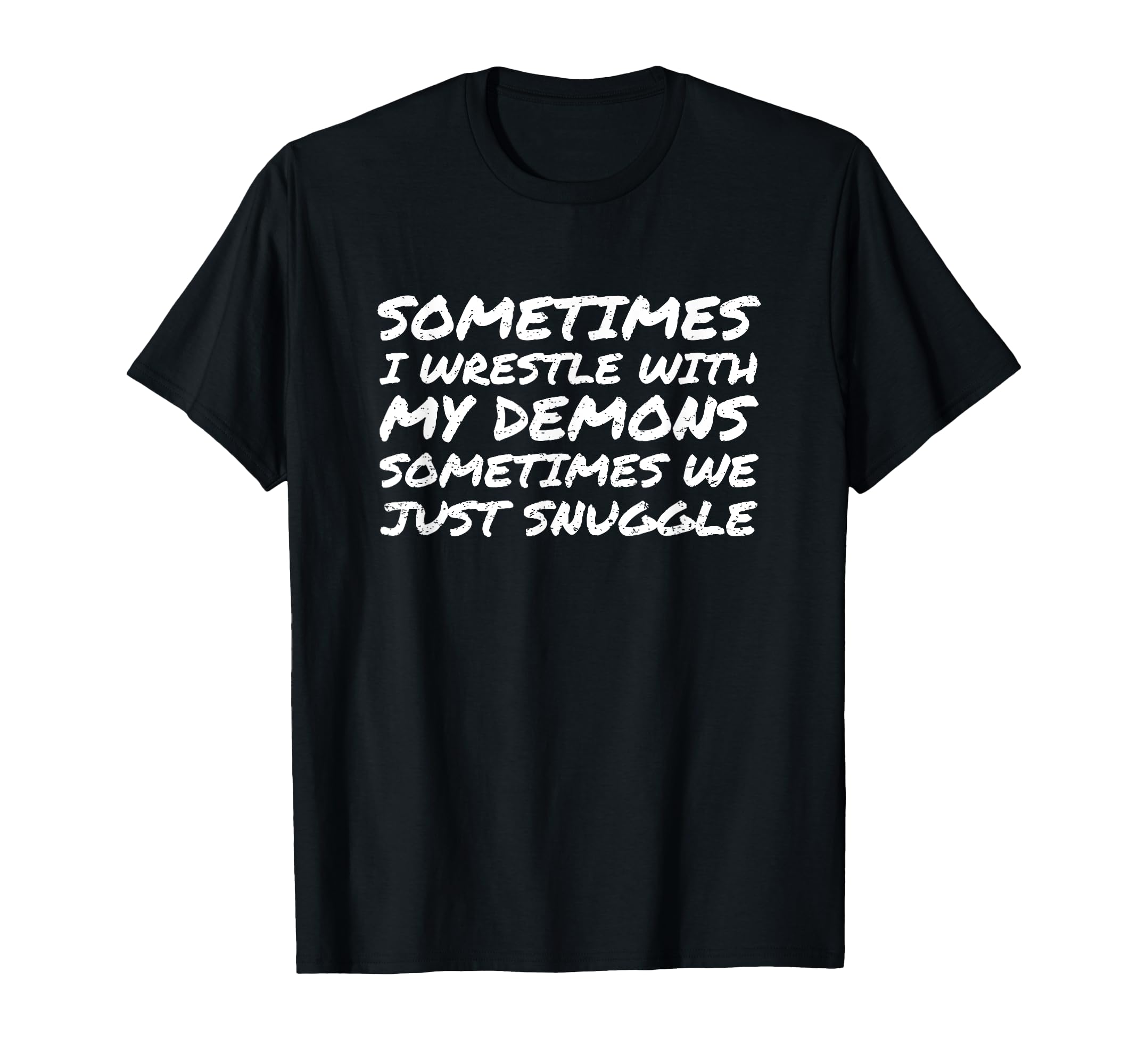 Sometimes I Wrestle My Demons T-Shirt - Custom Art Print for Adults - T-Shirt, Sweatshirt, Hoodie