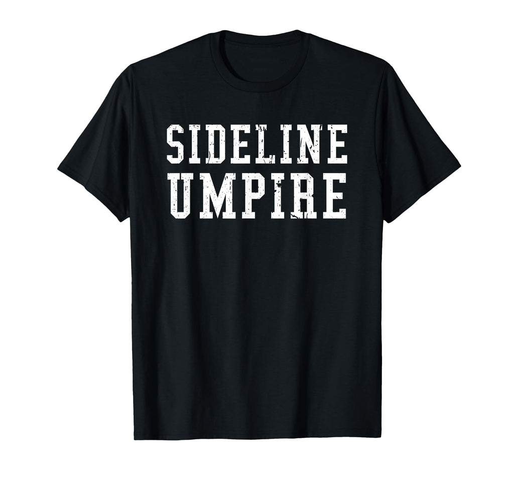 Sideline Umpire Funny Sports Parents T-Shirt - Aesthetic Graphic Men Women - T-Shirt, Sweatshirt, Hoodie
