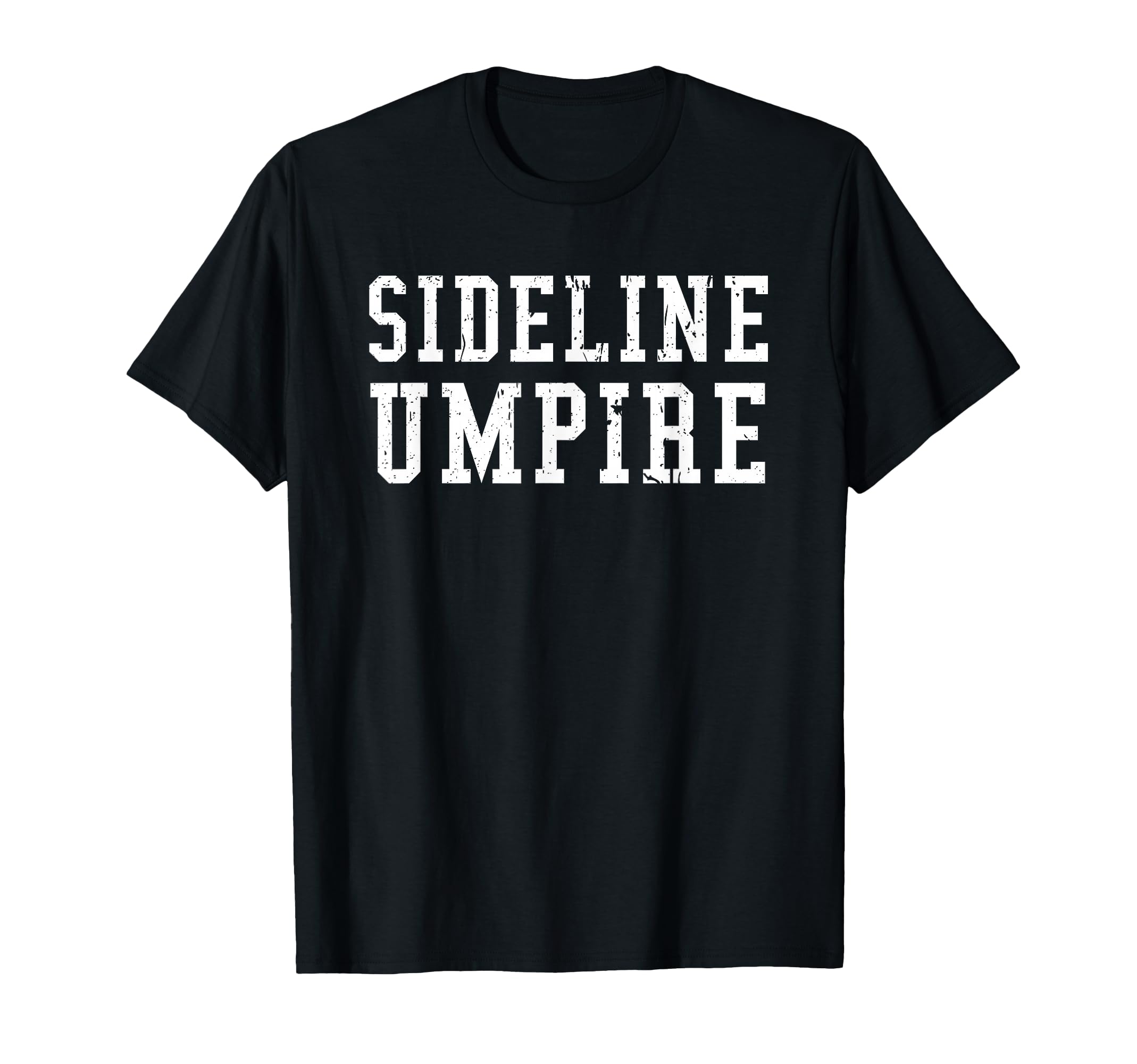Sideline Umpire Funny Sports Parents T-Shirt - Aesthetic Graphic Men Women - T-Shirt, Sweatshirt, Hoodie