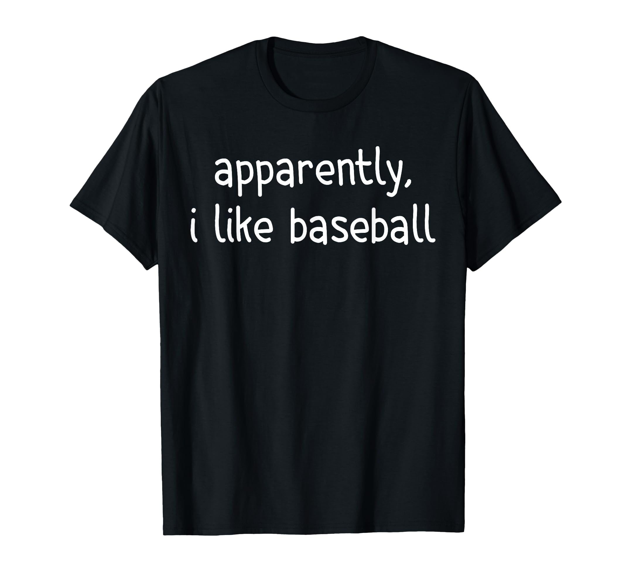 Apparently I Like Baseball Funny T-Shirt - Fun Novelty Design for Adults - T-Shirt, Sweatshirt, Hoodie