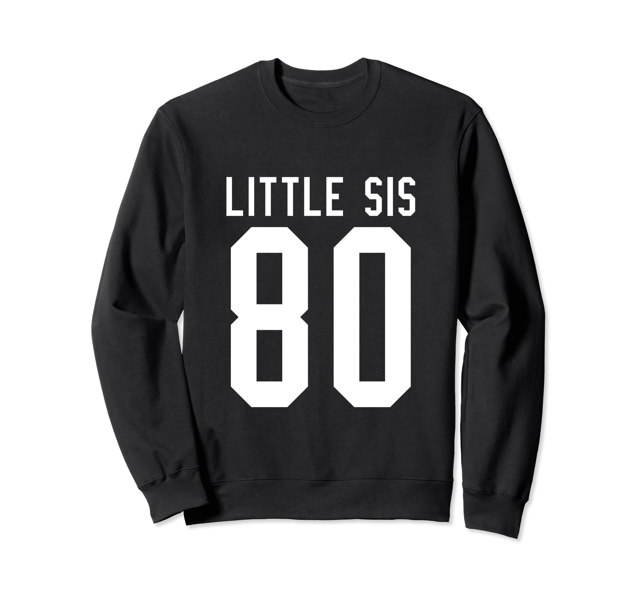 Number 80 Little Sis Biggest Fan Sweatshirt - Streetwear Style Unisex - T-Shirt, Sweatshirt, Hoodie