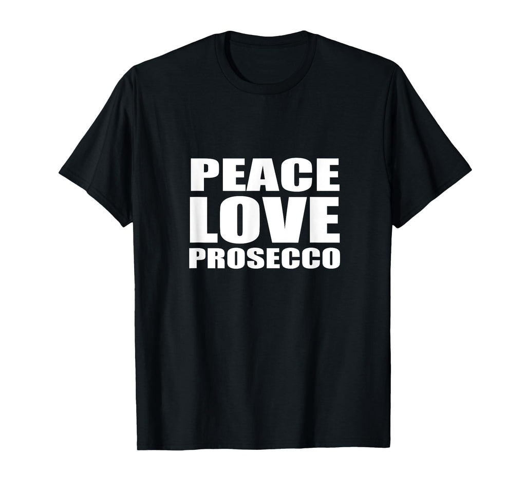 Peace Love Prosecco Sparkling T-Shirt - Casual Everyday Wear for Adults - T-Shirt, Sweatshirt, Hoodie