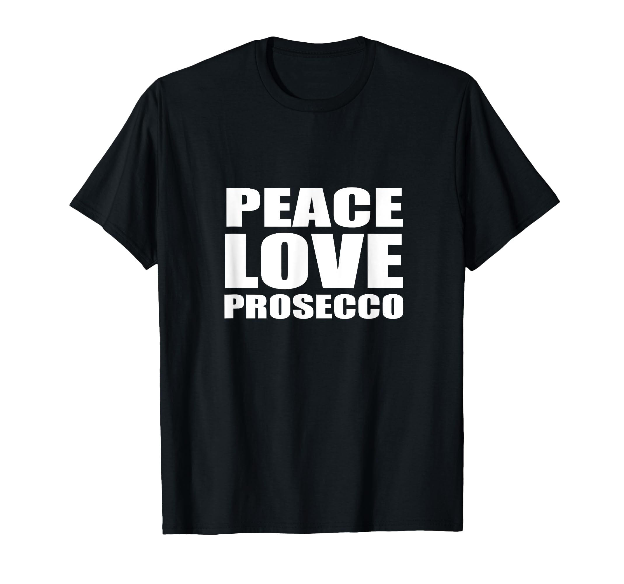 Peace Love Prosecco Sparkling T-Shirt - Casual Everyday Wear for Adults - T-Shirt, Sweatshirt, Hoodie