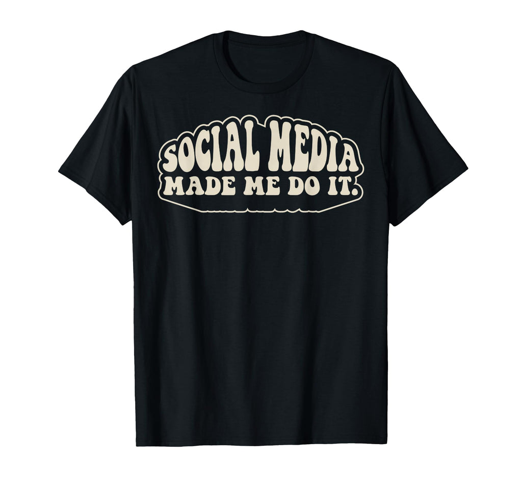 Social Media Made Me Do It Funny 70S T-Shirt - Custom Art Print Unisex - T-Shirt, Sweatshirt, Hoodie