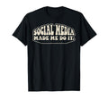 Social Media Made Me Do It Funny 70S T-Shirt - Custom Art Print Unisex - T-Shirt, Sweatshirt, Hoodie