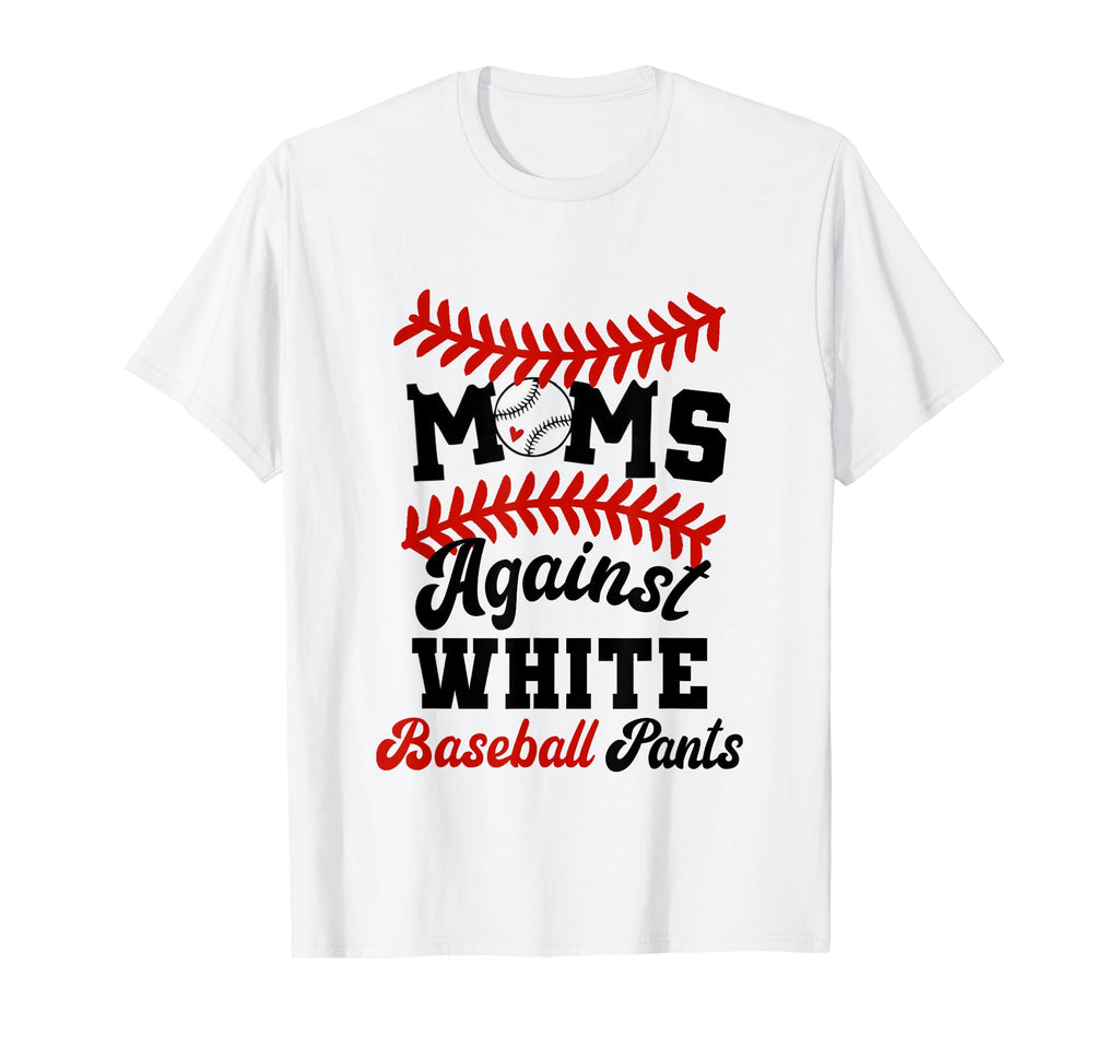 Moms Against White Baseball Pants Funny T-Shirt - Custom Art Print Unisex - T-Shirt, Sweatshirt, Hoodie