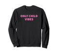 Only Child Vibes Funny Y2K Sweatshirt - Streetwear Style Men Women - T-Shirt, Sweatshirt, Hoodie