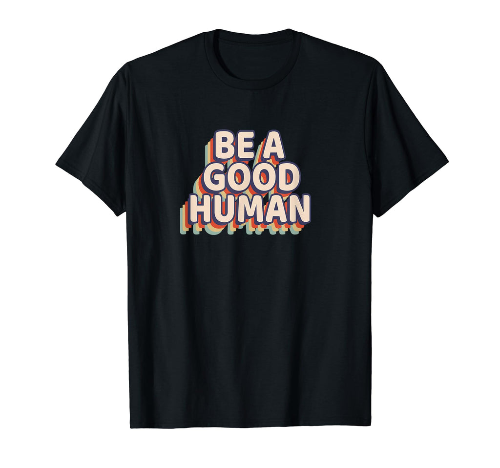 Be Good Human Rainbow T-Shirt - Casual Everyday Wear for Adults - T-Shirt, Sweatshirt, Hoodie