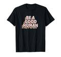 Be Good Human Rainbow T-Shirt - Casual Everyday Wear for Adults - T-Shirt, Sweatshirt, Hoodie