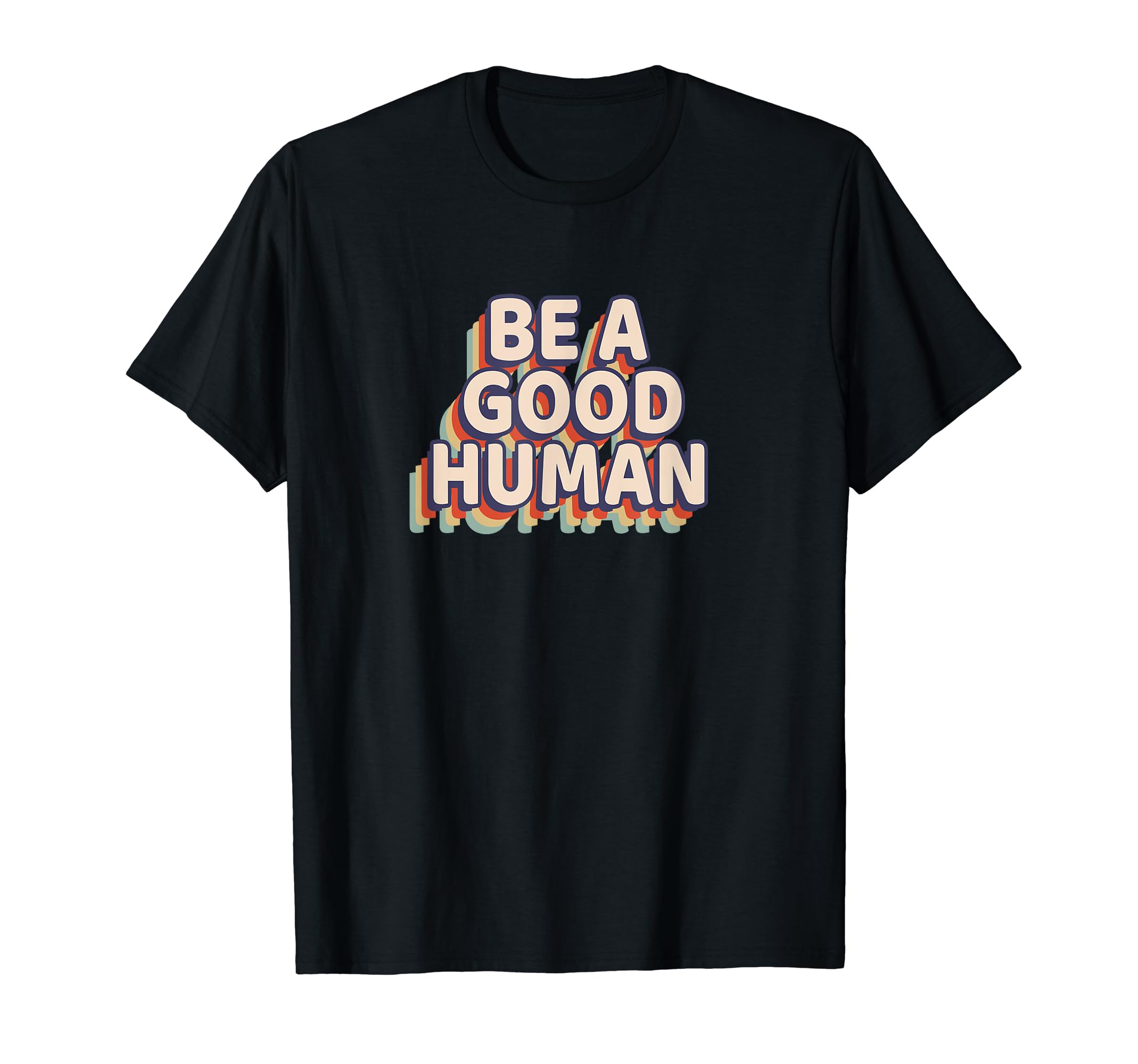 Be Good Human Rainbow T-Shirt - Casual Everyday Wear for Adults - T-Shirt, Sweatshirt, Hoodie