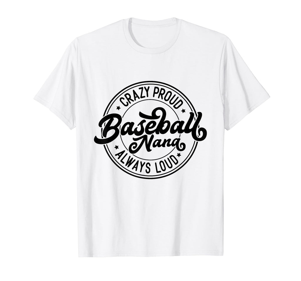 Crazy Proud Baseball Nana Always Loud T-Shirt - Minimalist Print Unisex - T-Shirt, Sweatshirt, Hoodie