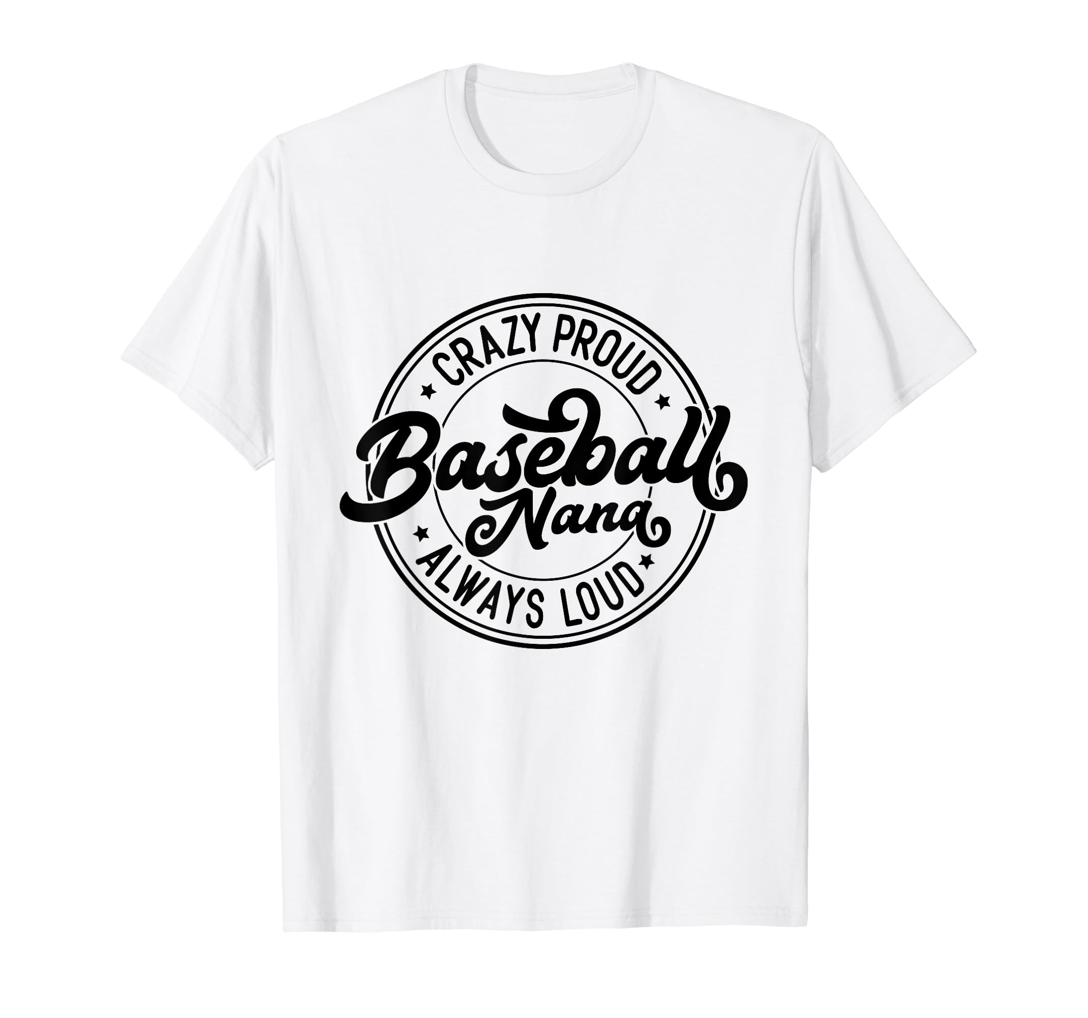 Crazy Proud Baseball Nana Always Loud T-Shirt - Minimalist Print Unisex - T-Shirt, Sweatshirt, Hoodie